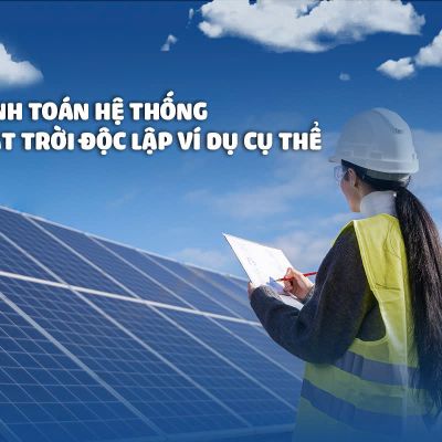 Cách tính toán hệ thống điện mặt trời độc lập cụ thể
