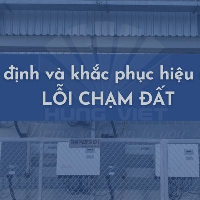 Cách xác định nhanh chóng và hiệu quả “lỗi chạm đất” trong hệ thống điện mặt trời