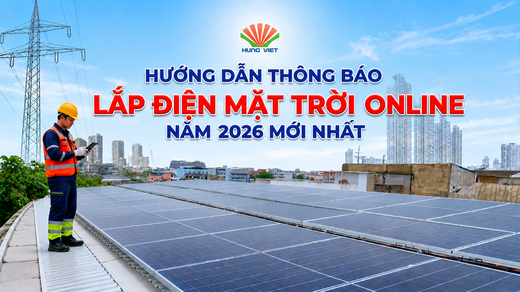 Hướng dẫn thông báo lắp điện mặt trời online năm 2026 mới nhất? Cách gửi thông báo lắp điện mặt trời online cho điện lực?