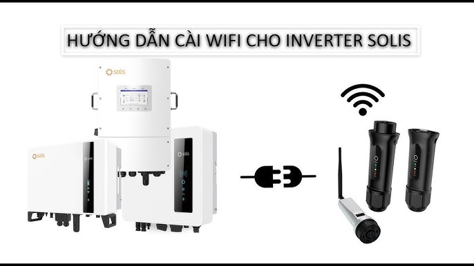 Hướng dẫn cài đặt Wifi cho Inverter Solis qua App SolisCloud